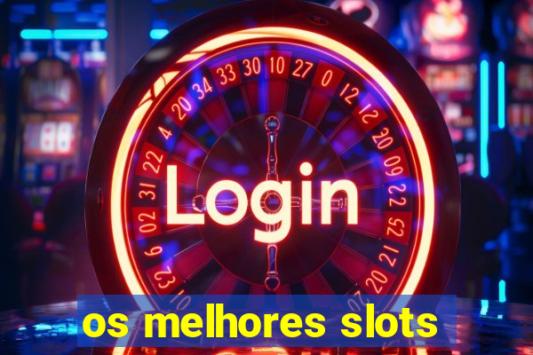 os melhores slots