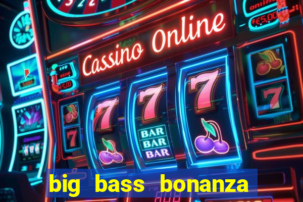 big bass bonanza como jogar