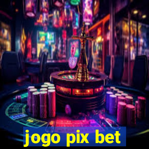 jogo pix bet