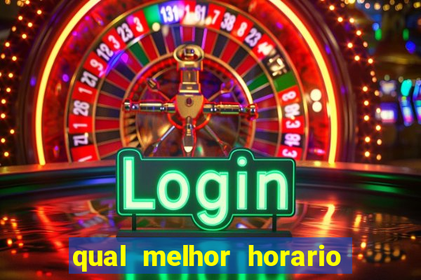 qual melhor horario para jogar crazy time