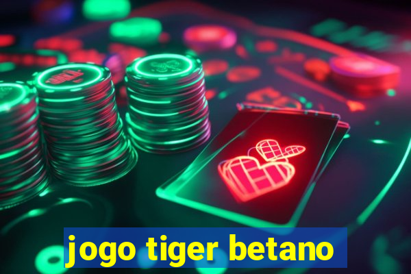 jogo tiger betano