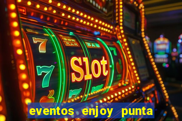 eventos enjoy punta del este