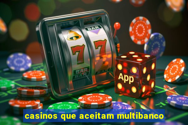 casinos que aceitam multibanco