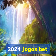 2024 jogos bet