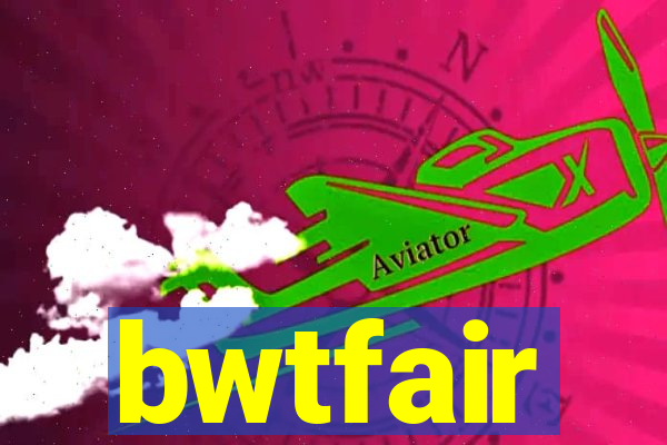 bwtfair