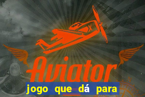 jogo que dá para ganhar dinheiro de verdade