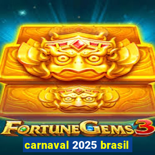 carnaval 2025 brasil