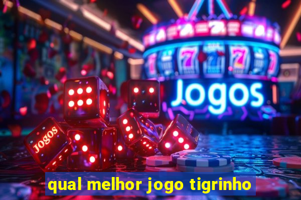 qual melhor jogo tigrinho