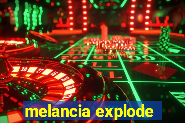 melancia explode