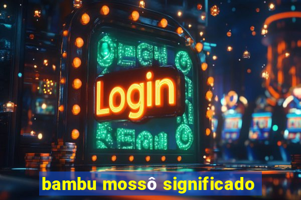 bambu mossô significado