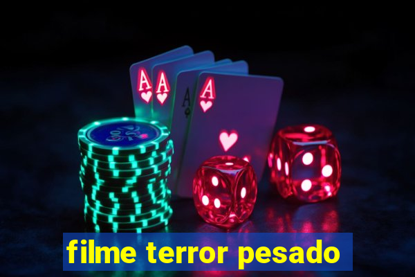 filme terror pesado