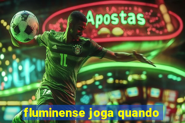 fluminense joga quando