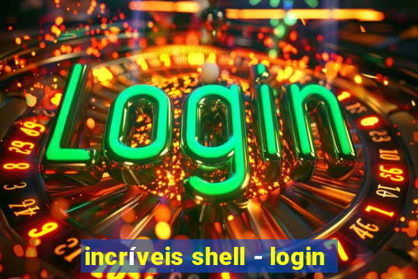 incríveis shell - login