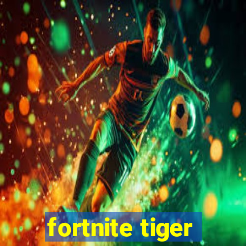 fortnite tiger