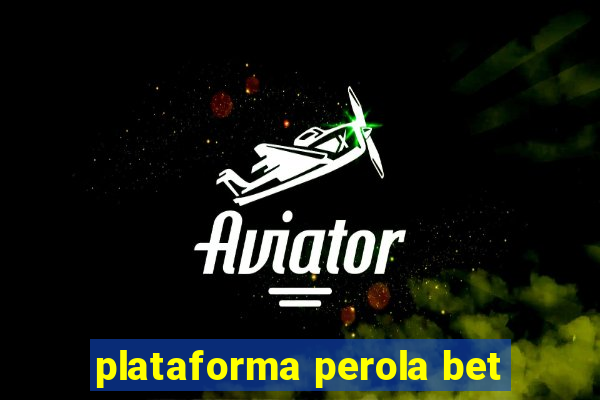 plataforma perola bet