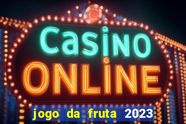 jogo da fruta 2023 paga mesmo