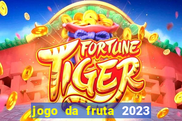 jogo da fruta 2023 paga mesmo