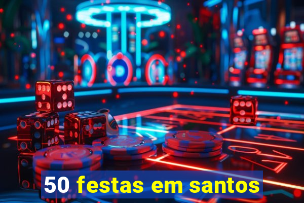 50 festas em santos