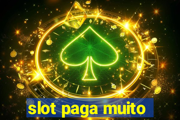 slot paga muito