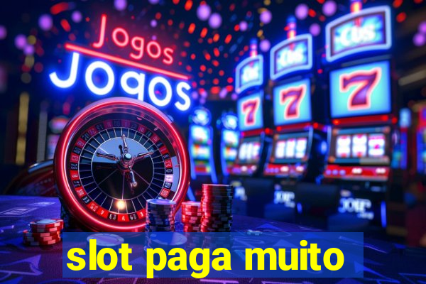 slot paga muito