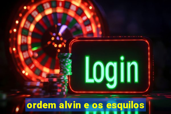 ordem alvin e os esquilos