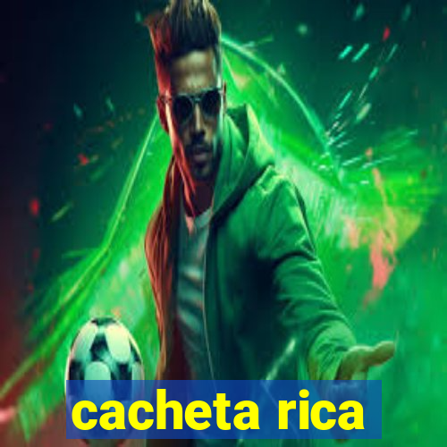 cacheta rica