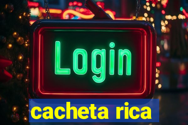 cacheta rica