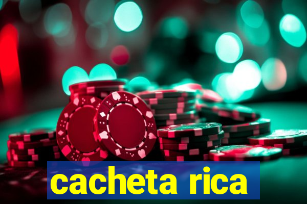 cacheta rica