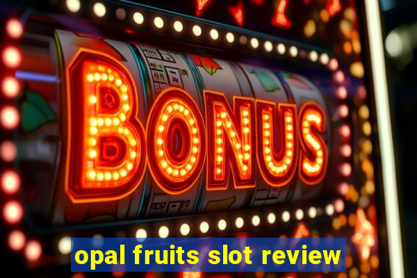 opal fruits slot review