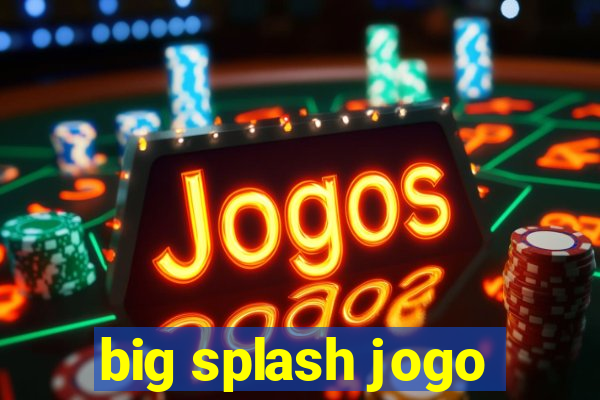 big splash jogo