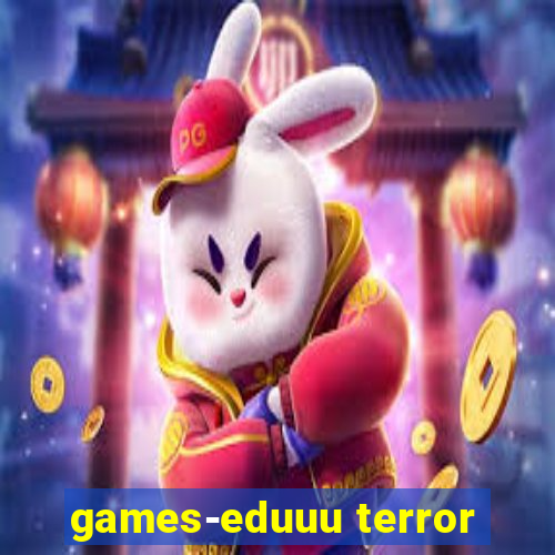 games-eduuu terror