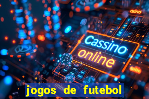 jogos de futebol onde assistir