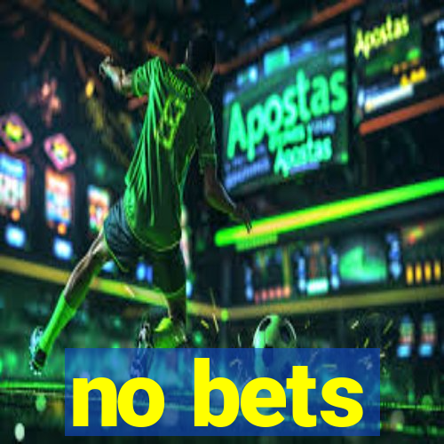 no bets