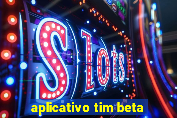 aplicativo tim beta