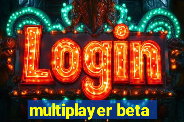 multiplayer beta