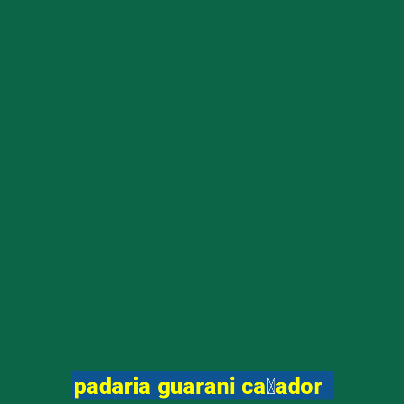 padaria guarani ca莽ador