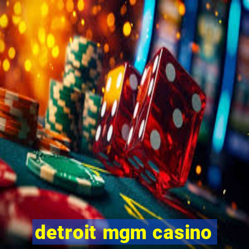 detroit mgm casino