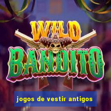 jogos de vestir antigos