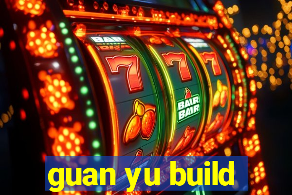 guan yu build