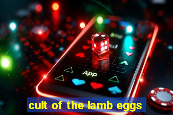 cult of the lamb eggs