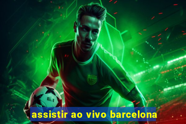 assistir ao vivo barcelona