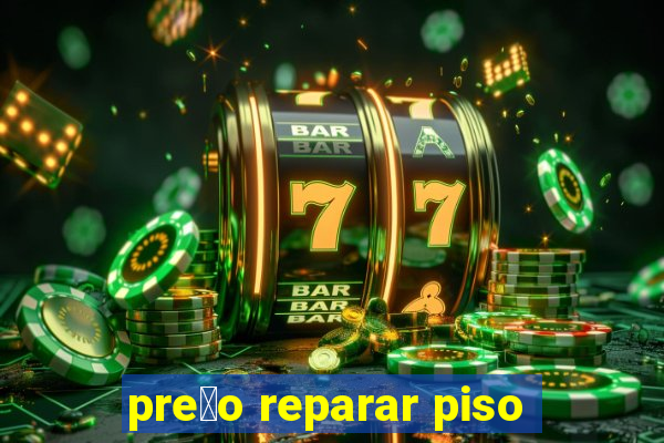 pre莽o reparar piso