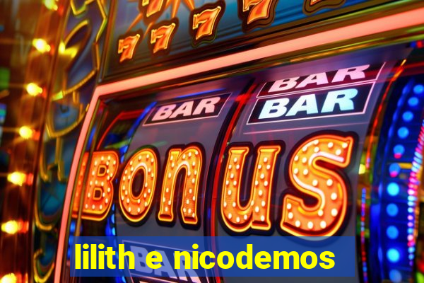 lilith e nicodemos