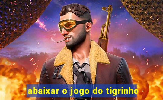 abaixar o jogo do tigrinho