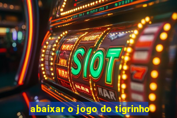 abaixar o jogo do tigrinho