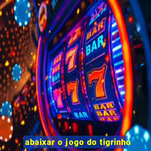 abaixar o jogo do tigrinho