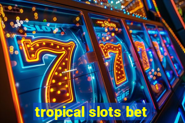 tropical slots bet