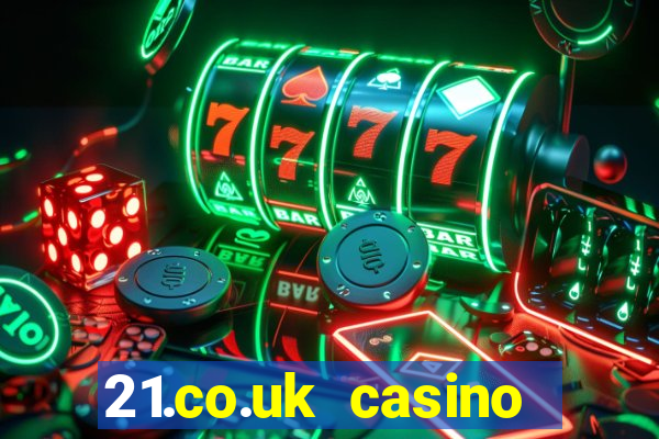 21.co.uk casino bonus code