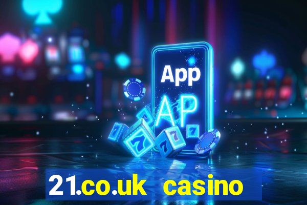 21.co.uk casino bonus code