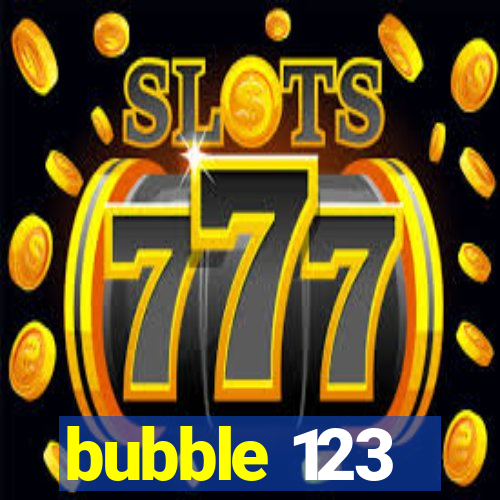 bubble 123